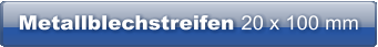 Metallblechstreifen 20 x 100 mm